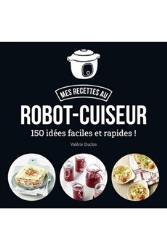 Livre de cuisine Editions First MES RECETTES AU ROBOT-CUISEUR - 150 IDEES FACILES ET RAPID